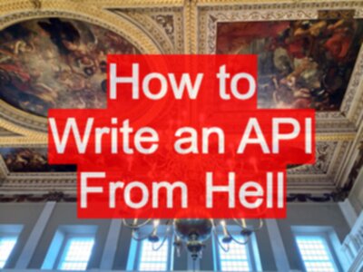 How to Write an API From Hell