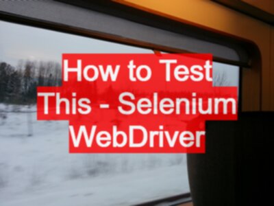 How to Test This - Selenium WebDriver